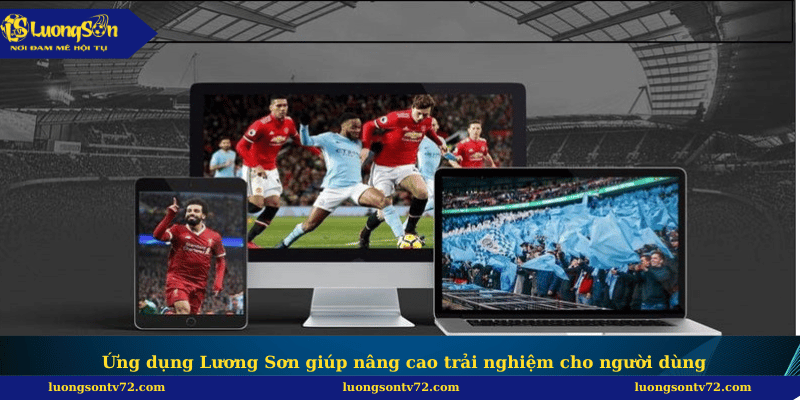 Trang chủ 96 Ứng dụng Lương Sơn giúp nâng cao trải nghiệm cho người dùng